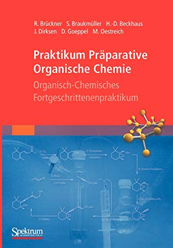 Praktikum Präparative Organische Chemie. Organisch-chemisches Fortgeschrittenenpraktikum von Spektrum Akademischer Verlag